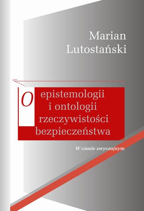 Tytuł: O epistemologii i ontologii rzeczywistości bezpieczeństwa
Autor: Marian Lutostański
Wydawnictwo: Aspra
Formaty: PDF