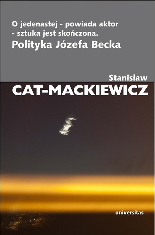 Tytuł: O jedenastej - powiada aktor - sztuka jest skończona
Autor: Stanisław Cat-Mackiewicz
Wydawnictwo: Universitas
Formaty: EPUB, PDF, MOBI