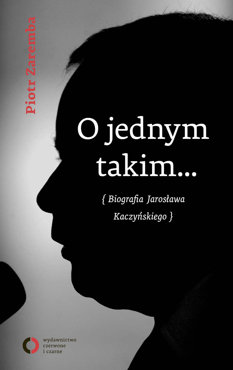 Tytuł: O jednym takim... Biografia Jarosława Kaczyńskiego
Autor: Piotr Zaremba
Wydawnictwo: Czerwone i Czarne
Formaty: EPUB, MOBI