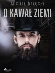 Tytuł: O kawał ziemi
Autor: Michał Bałucki
Wydawnictwo: SAGA Egmont
Formaty: EPUB, MOBI