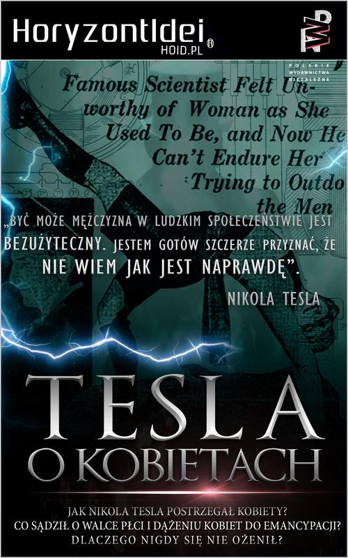 Tytuł: O Kobietach
Autor: Nikola Tesla
Wydawnictwo: Wydawnictwo Horyzont Idei
Formaty: EPUB, PDF, MOBI