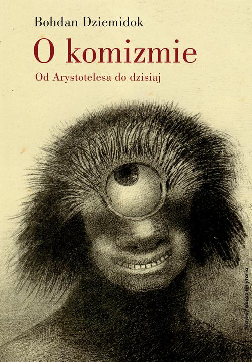 Tytuł: O komizmie. Od Arystotelesa do dzisiaj
Autor: Bohdan Dziemidok
Wydawnictwo: Słowo/Obraz Terytoria
Formaty: MOBI, EPUB