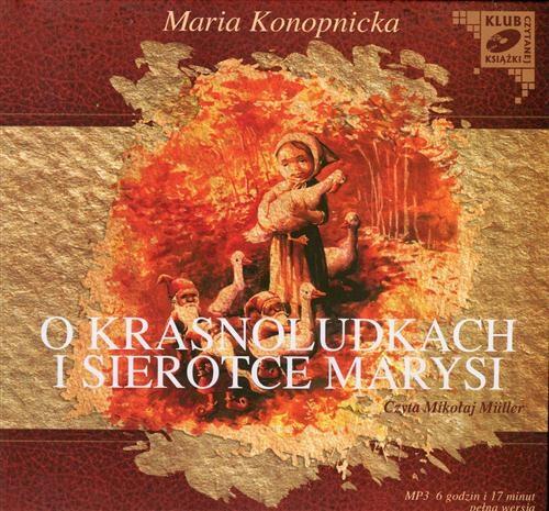 Tytuł: O Krasnoludkach i sierotce Marysi
Autor: Maria Konopnicka
Wydawnictwo: SMPB
Formaty: MP3