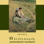 Tytuł: O królewnach pastuszkach i smokach
Autor: Andrzej Sarwa
Wydawnictwo: Armoryka
Formaty: MOBI, EPUB