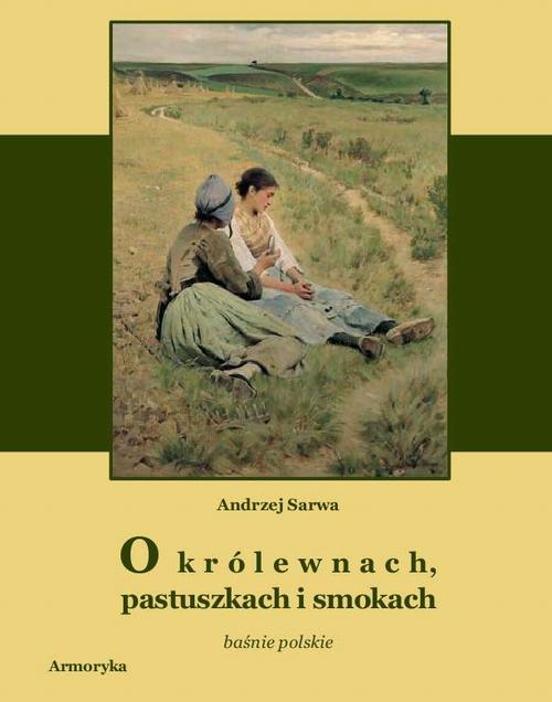 Tytuł: O królewnach pastuszkach i smokach
Autor: Andrzej Sarwa
Wydawnictwo: Armoryka
Formaty: MOBI, EPUB