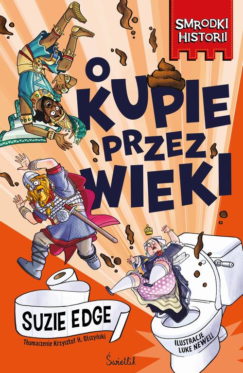 Tytuł: O kupie przez wieki. Smrodki historii
Autor: Suzie Edge
Wydawnictwo: Świetlik
Formaty: EPUB, MOBI