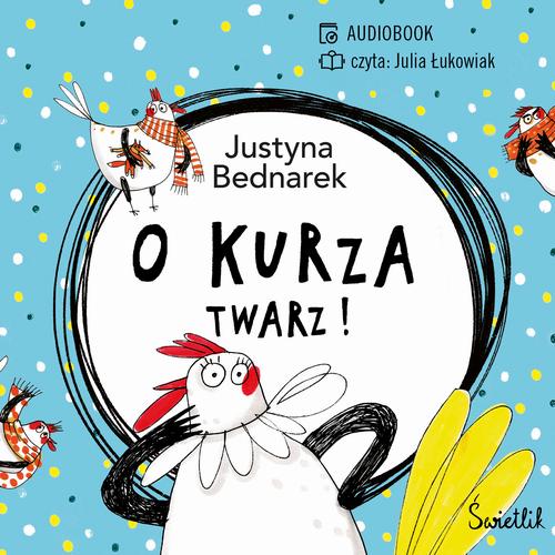 Tytuł: O kurza twarz! Tom 2
Autor: Justyna Bednarek
Wydawnictwo: Świetlik
Formaty: MP3