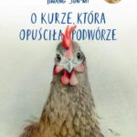 Tytuł: O kurze, która opuściła podwórze
Autor: Sun-mi Hwang
Wydawnictwo: Kwiaty Orientu
Formaty: MOBI, EPUB