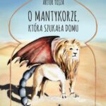 Tytuł: O Mantykorze, która szukała domu
Autor: Artur Tojza
Wydawnictwo: Wydawnictwo e-bookowo
Formaty: MOBI, EPUB