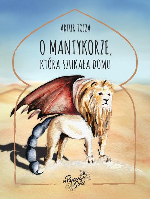 Tytuł: O Mantykorze, która szukała domu
Autor: Artur Tojza
Wydawnictwo: Wydawnictwo e-bookowo
Formaty: MOBI, EPUB