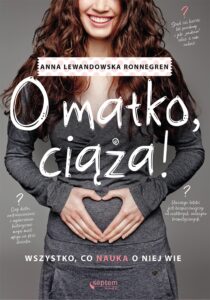 Tytuł: O matko, ciąża! Wszystko, co nauka o niej wie
Autor: Anna Lewandowska Ronnegren
Wydawnictwo: Septem
Formaty: EPUB, PDF, MOBI