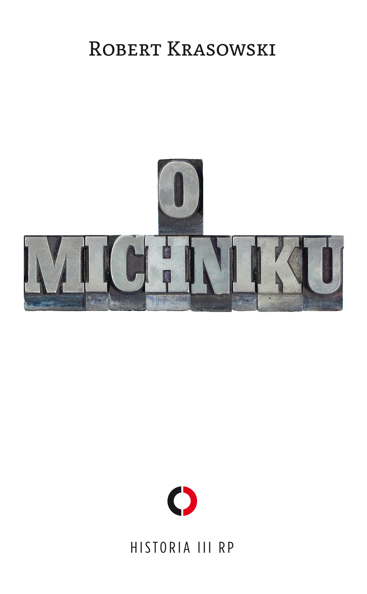 Tytuł: O Michniku
Autor: Robert Krasowski
Wydawnictwo: Czerwone i Czarne
Formaty: EPUB, MOBI