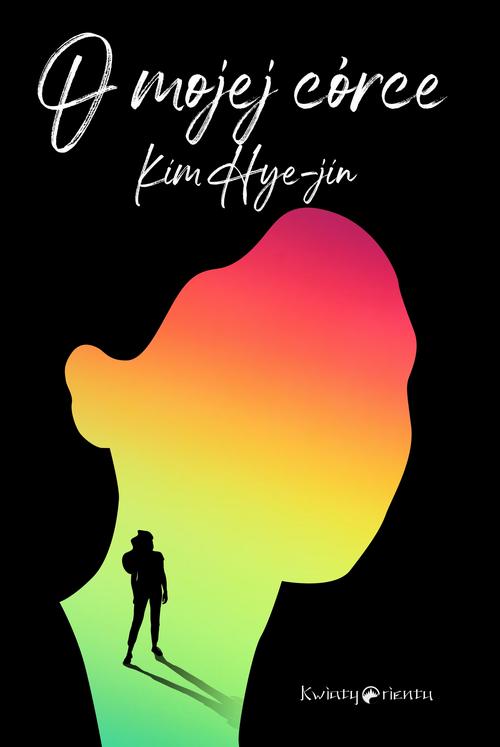Tytuł: O mojej córce
Autor: Hyejin Kim
Wydawnictwo: Kwiaty Orientu
Formaty: MOBI, EPUB