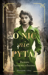 Tytuł: O nic nie pytaj
Autor: Dagmara Leszkowicz-Zaluska
Wydawnictwo: Prószyński Media
Formaty: EPUB, MOBI