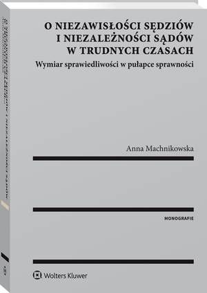 O niezawisłości sędziów i niezależności sądów w trudnych czasach. Wymiar sprawiedliwości w pułapce sprawności — okładka e-booka