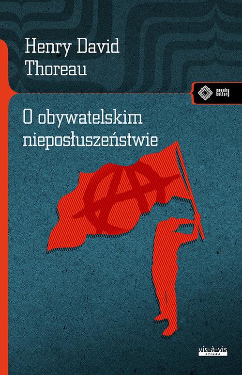 Tytuł: O obywatelskim nieposłuszeństwie
Autor: Henry David Thoreau
Wydawnictwo: Vis-a-vis Etiuda
Formaty: MOBI, PDF, EPUB