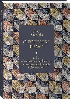 O początku prawa. Szkic o historii procesu karnego w kontynentalnej Europie i Mezopotamii — okładka e-booka