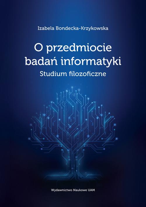 Tytuł: O przedmiocie badań informatyki
Autor: Izabela Bondecka-Krzykowska
Wydawnictwo: Uniwersytet im.Adama Mickiewicza w Poznaniu
Formaty: PDF