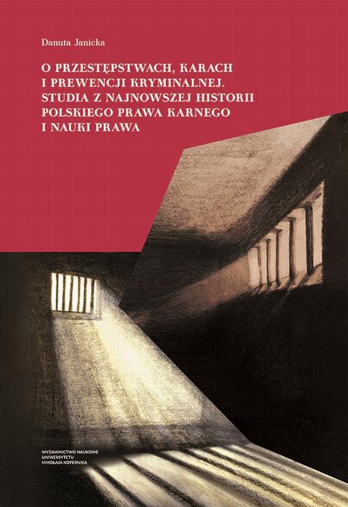 Tytuł: O przestępstwach, karach i prewencji kryminalnej. Studia z najnowszej historii polskiego prawa karnego i nauki prawa
Autor: Danuta Janicka
Wydawnictwo: Wydawnictwo Naukowe UMK
Formaty: PDF