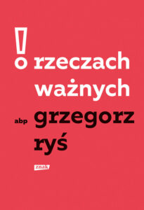Tytuł: O rzeczach ważnych
Autor: Grzegorz Ryś
Wydawnictwo: Znak
Formaty: EPUB, MOBI