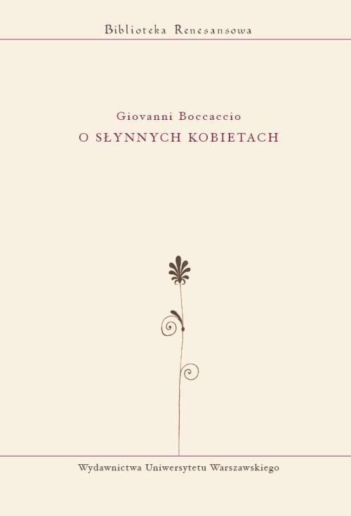 Tytuł: O słynnych kobietach
Autor: Giovanni Boccaccio
Wydawnictwo: Wydawnictwa Uniwersytetu Warszawskiego
Formaty: PDF