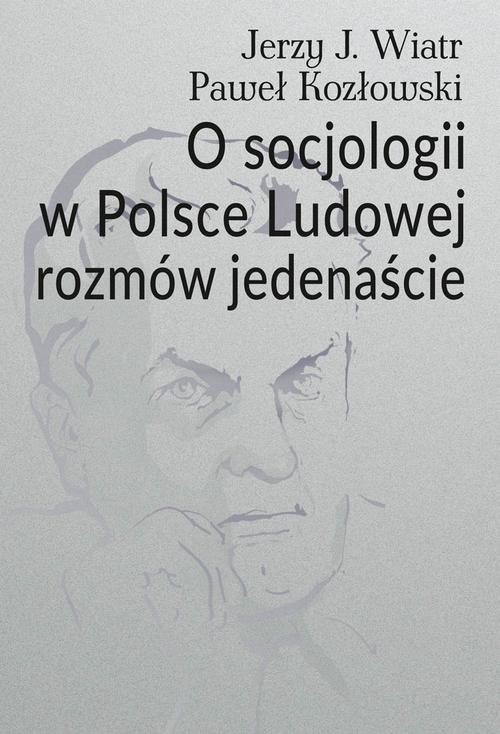 Tytuł: O socjologii w Polsce Ludowej rozmów jedenaście
Autor: Jerzy J. Wiatr, Paweł Kozłowski
Wydawnictwo: Aspra
Formaty: PDF