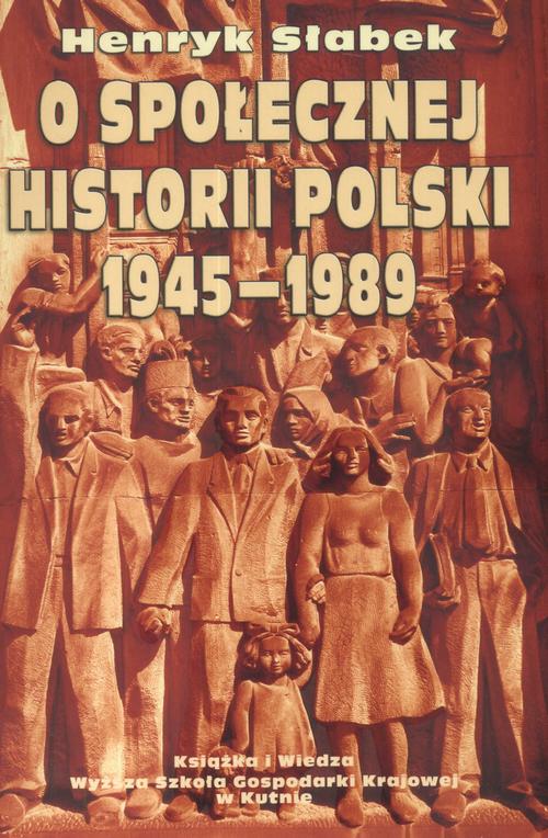 Tytuł: O społecznej historii Polski 1945-1989
Autor: Henryk Słabek, Projekt Okładki Jerzy Rozwadowski
Wydawnictwo: Książka i Wiedza
Formaty: PDF