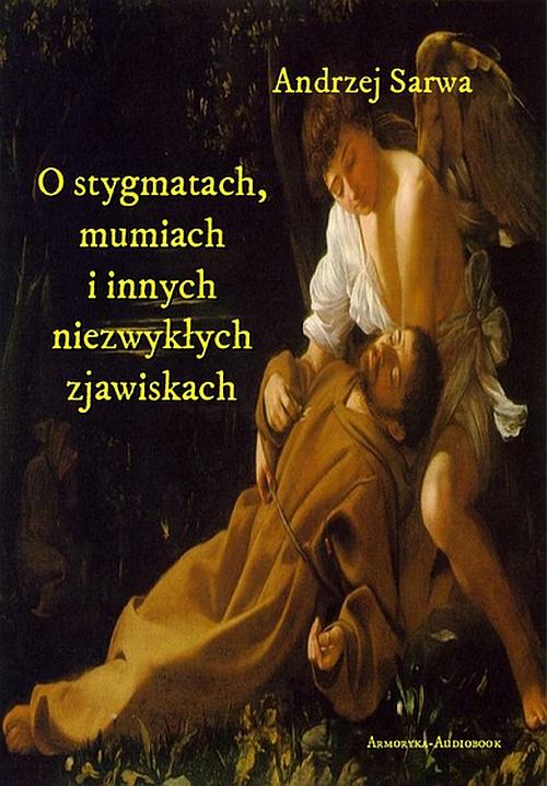 Tytuł: O stygmatach, mumiach i innych niezwykłych zjawiskach
Autor: Andrzej Sarwa
Wydawnictwo: Armoryka
Formaty: MP3