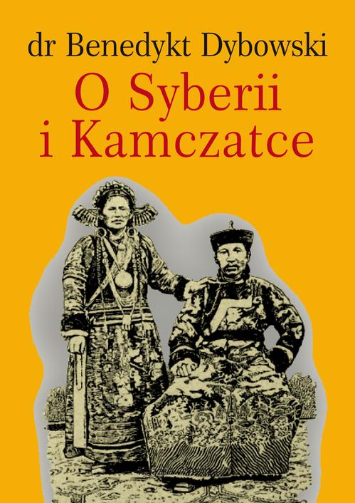 Tytuł: O SYBERII I KAMCZATCE
Autor: Dr Benedykt Dybowski
Wydawnictwo: Książka i Wiedza
Formaty: PDF