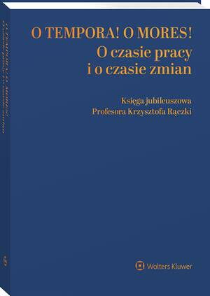 O tempora! O mores! O czasie pracy i o czasie zmian. Księga jubileuszowa prof. Krzysztofa Rączki — okładka e-booka