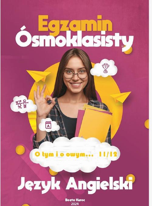 Tytuł: O tym i o owym... 11/12. Egzamin ósmoklasisty z języka angielskiego.
Autor: Beata Kurec
Wydawnictwo: Beata Kurec
Formaty: PDF