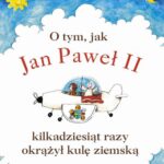 O tym, jak Jan Paweł II kilkadziesiąt razy okrążył kulę ziemską — okładka e-booka