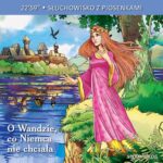 Tytuł: O Wandzie, która Niemca nie chciała
Autor: Aleksandra Michałowska, Lewandowski Łukasz, Teatr Polskiego Radia w Warszawie
Wydawnictwo: Siedmioróg
Formaty: MP3