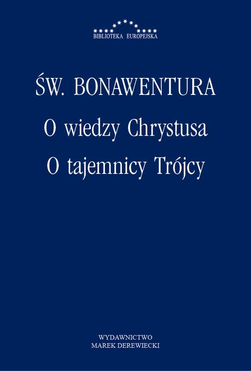 Tytuł: O wiedzy Chrystusa, O tajemnicy Trójcy
Autor: Św. Bonawentura
Wydawnictwo: Marek Derewiecki
Formaty: PDF