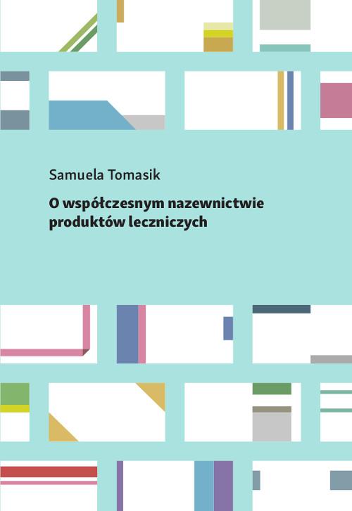 Tytuł: O współczesnym nazewnictwie produktów leczniczych
Autor: Samuela Tomasik
Wydawnictwo: Wydawnictwo Uniwersytetu Kazimierza Wielkiego w Bydgoszczy
Formaty: PDF