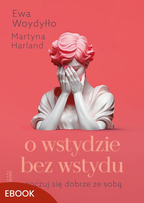 Tytuł: O wstydzie bez wstydu
Autor: Ewa Woydyłło, Martyna Harland
Wydawnictwo: Mando Inside
Formaty: EPUB, MOBI