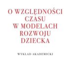 O względności czasu w modelach rozwoju dziecka. WYKŁAD AKADEMICKI — okładka e-booka
