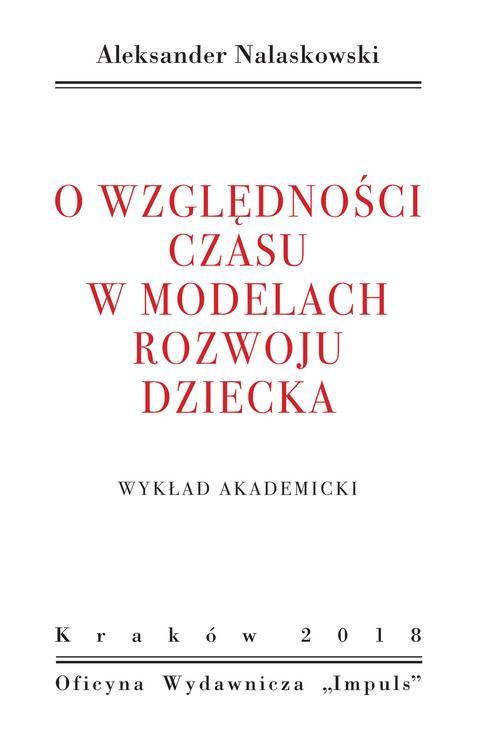 Tytuł: O względności czasu w modelach rozwoju dziecka. WYKŁAD AKADEMICKI
Autor: Aleksander Nalaskowski
Wydawnictwo: Impuls
Formaty: EPUB, MOBI