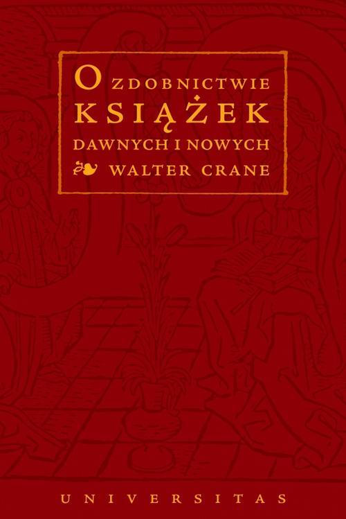 Tytuł: O zdobnictwie książek dawnych i nowych
Autor: Walter Crane
Wydawnictwo: Universitas
Formaty: PDF