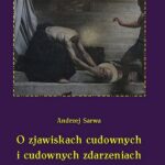 Tytuł: O zjawiskach cudownych i cudownych zdarzeniach
Autor: Andrzej Sarwa
Wydawnictwo: Armoryka
Formaty: MP3
