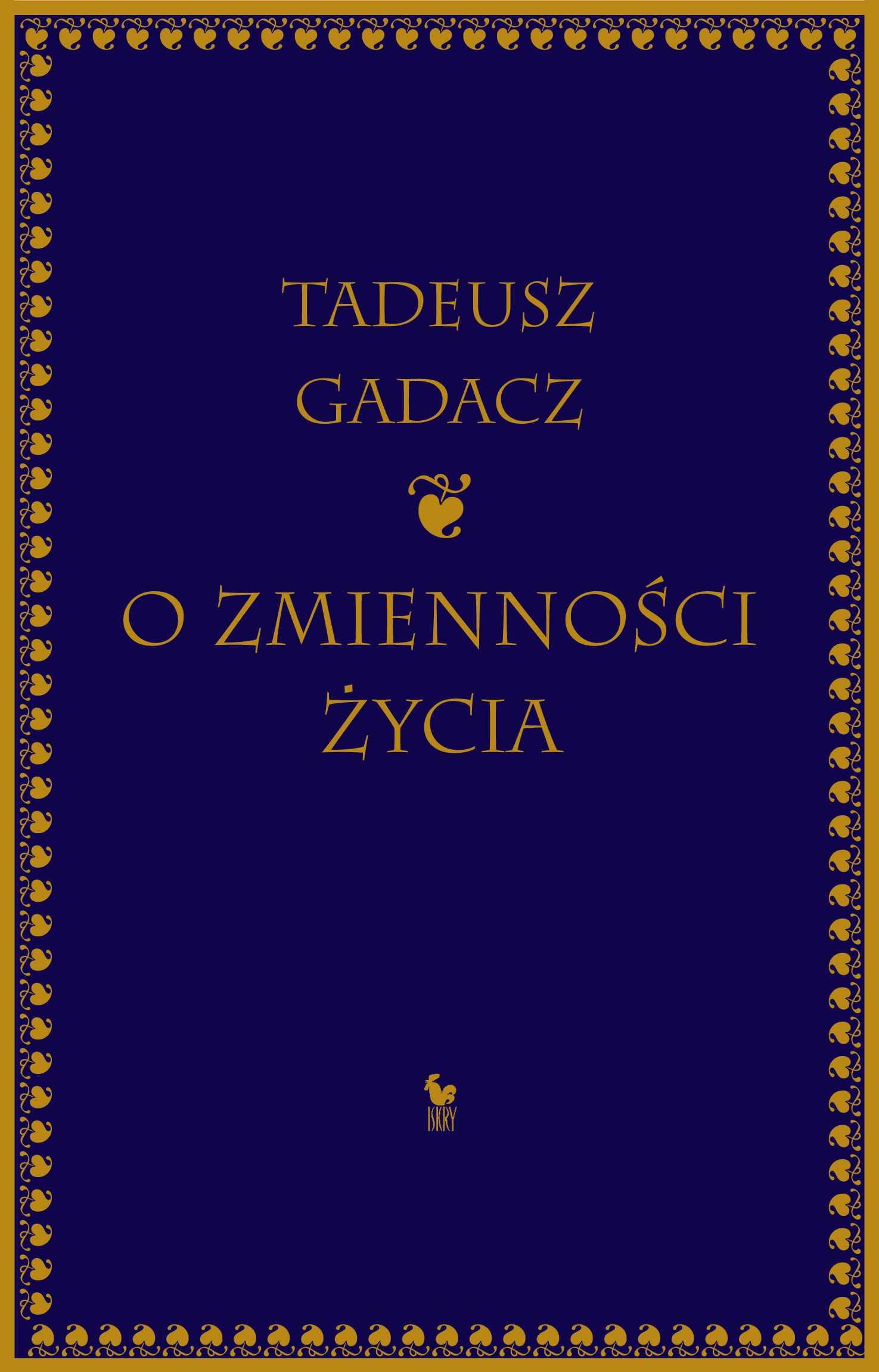 Tytuł: O zmienności życia
Autor: Tadeusz Gadacz
Wydawnictwo: Wydawnictwo Iskry
Formaty: EPUB, MOBI