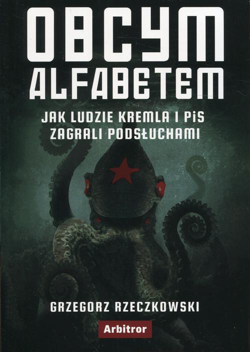 Tytuł: Obcym alfabetem
Autor: Grzegorz Rzeczkowski
Wydawnictwo: Arbitror
Formaty: EPUB, MOBI