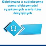Tytuł: Obiektywna a subiektywna ocena efektywności ryzykownych wariantów decyzyjnych
Autor: Ewa Michalska
Wydawnictwo: Wydawnictwo Uniwersytetu Ekonomicznego w Katowicach
Formaty: PDF