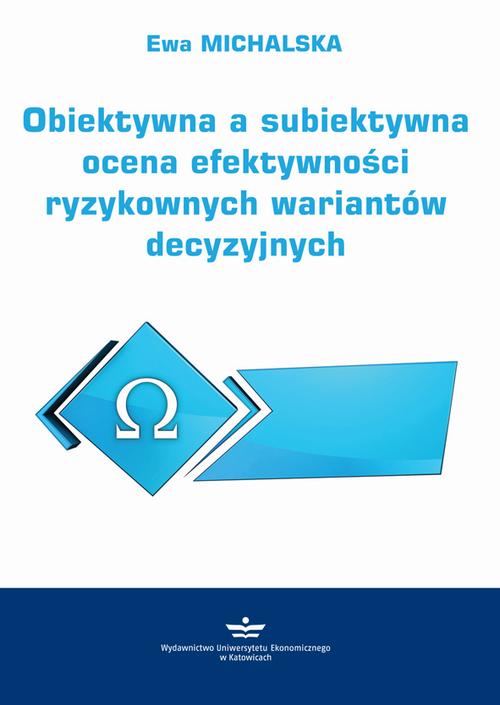 Tytuł: Obiektywna a subiektywna ocena efektywności ryzykownych wariantów decyzyjnych
Autor: Ewa Michalska
Wydawnictwo: Wydawnictwo Uniwersytetu Ekonomicznego w Katowicach
Formaty: PDF