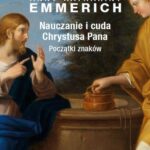 Objawienia Anny Kathariny Emmerich. Nauczanie i cuda Chrystusa Pana. Początki znaków — okładka e-booka