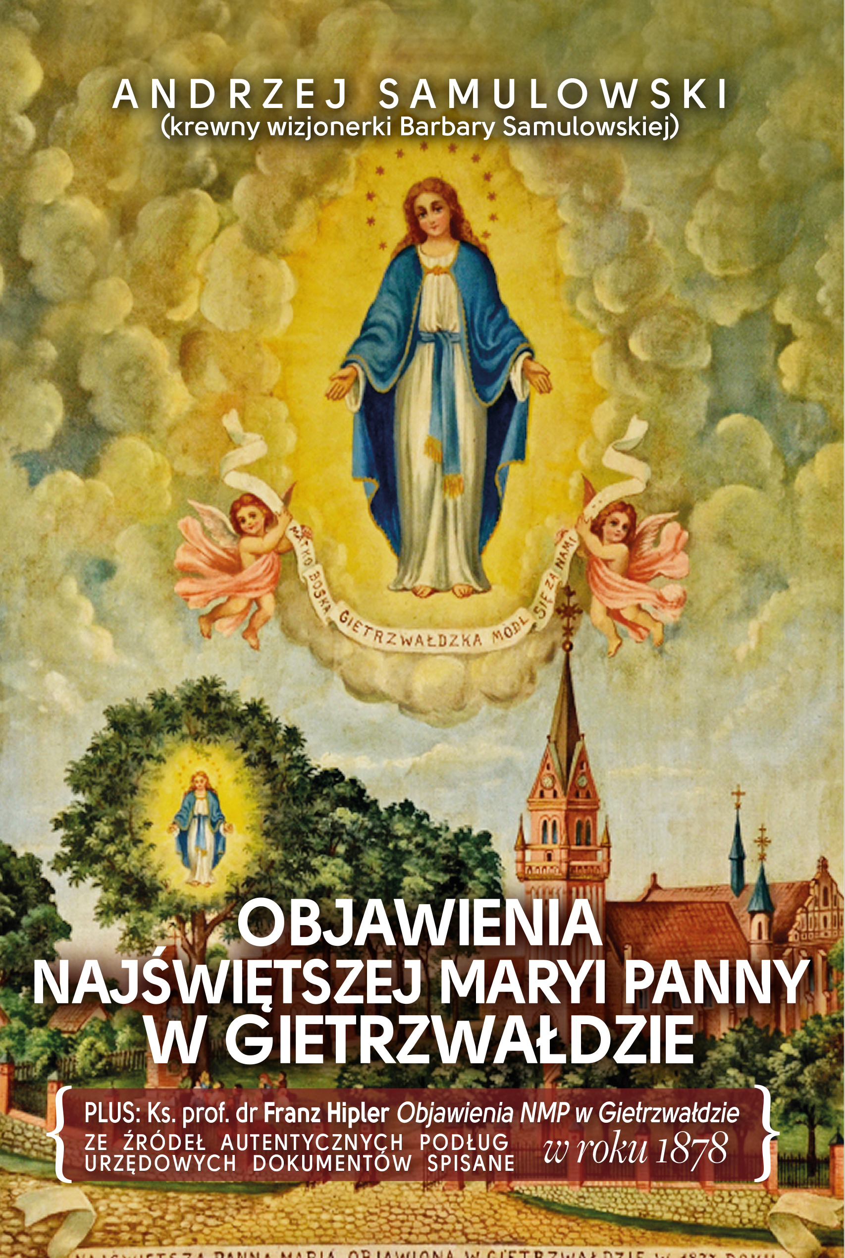 Tytuł: Objawienia Najświętszej Maryi Panny w Gietrzwałdzie
Autor: ks. prof. dr Franz Hipler, Andrzej Samulowski
Wydawnictwo: Fronda
Formaty: EPUB, MOBI