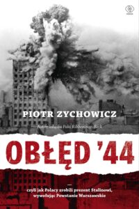 Tytuł: Obłęd '44. Czyli jak Polacy zrobili prezent Stalinowi, wywołując Powstanie Warszawskie
Autor: Piotr Zychowicz
Wydawnictwo: REBIS
Formaty: EPUB, MOBI