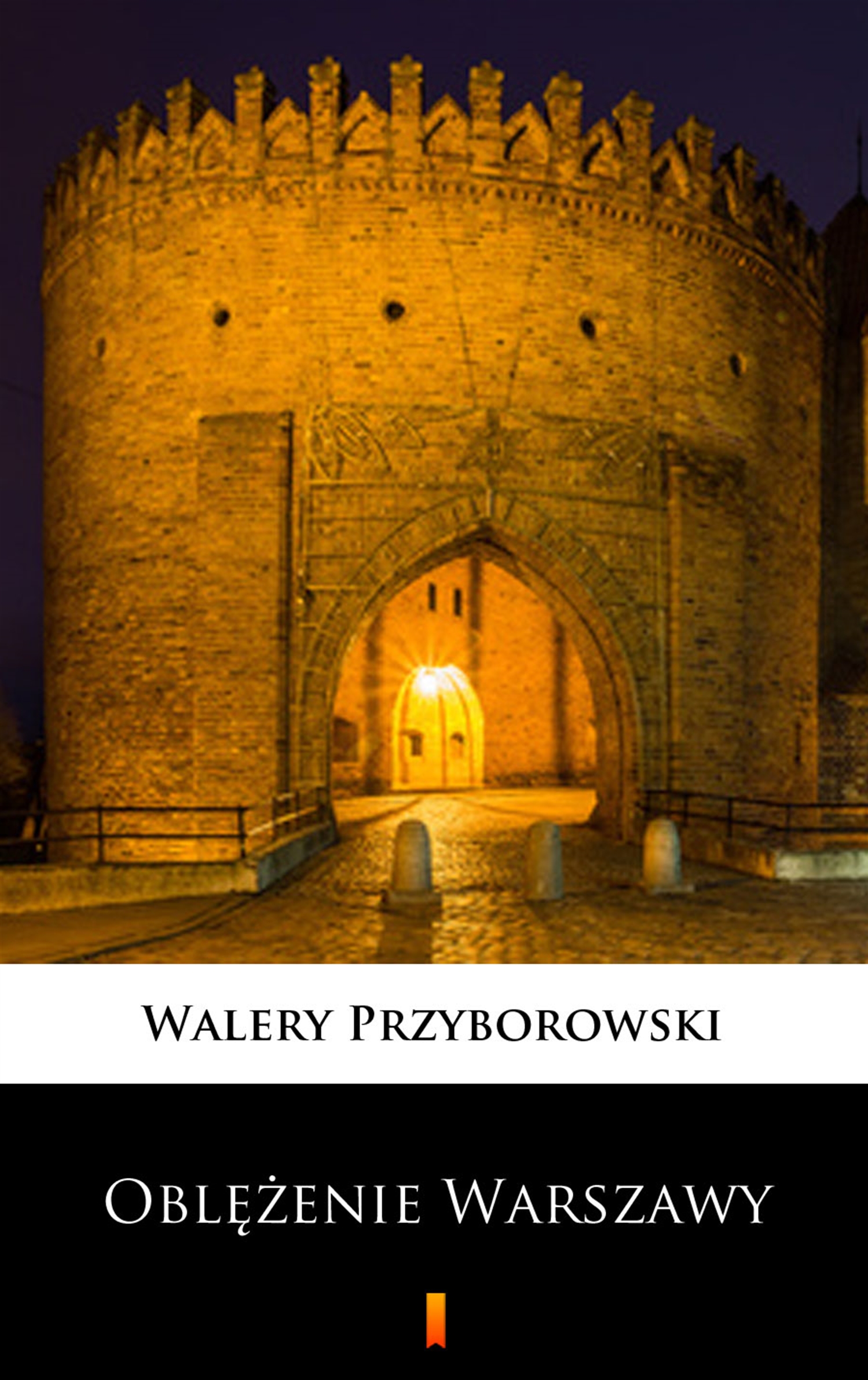 Tytuł: Oblężenie Warszawy
Autor: Walery Przyborowski
Wydawnictwo: KtoCzyta.pl
Formaty: EPUB, MOBI