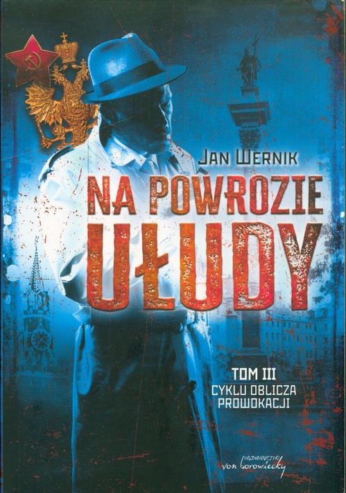 Tytuł: Oblicza prowokacji Tom 3 Na powrozie ułudy
Autor: Jan Wernik
Wydawnictwo: Von Borowiecky
Formaty: PDF