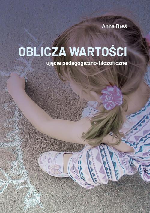 Tytuł: Oblicza wartości – ujęcie pedagogiczno-filozoficzne
Autor: Anna Breś
Wydawnictwo: Akademia Humanistyczno-Ekonomiczna w Łodzi
Formaty: PDF
